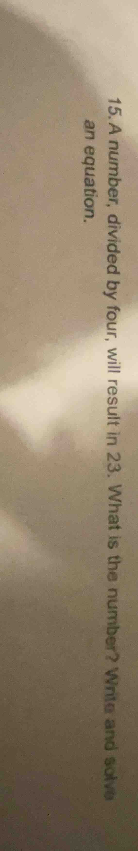 15. a number, divided by four, will result in 23. what is the number? w…