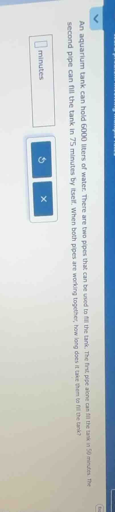 an aquarium tank can hold 6000 liters of water. there are two pipes tha…