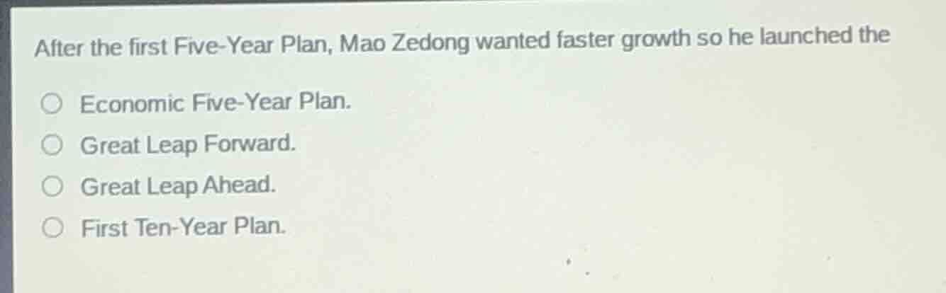 after the first five-year plan, mao zedong wanted faster growth so he l…