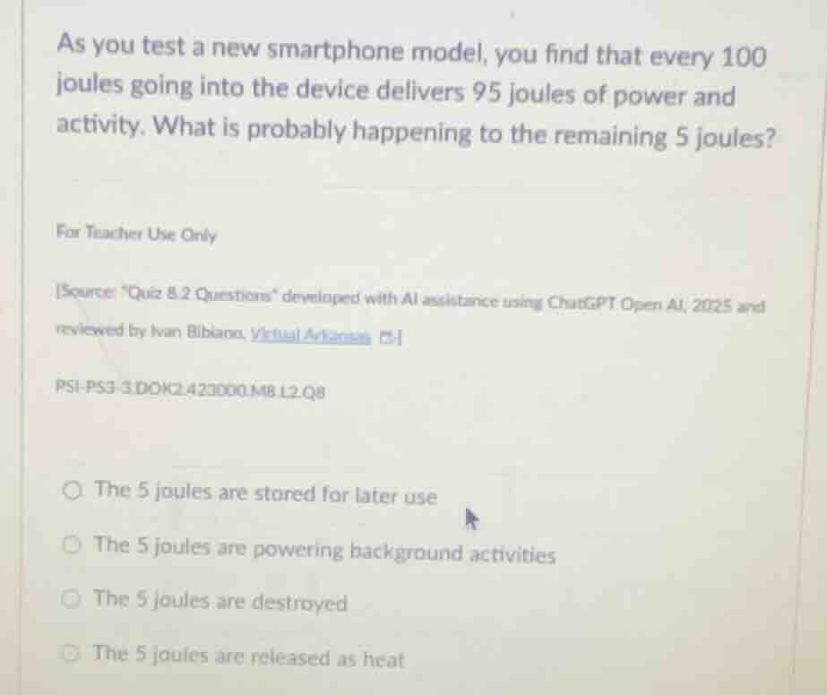 as you test a new smartphone model, you find that every 100 joules goin…