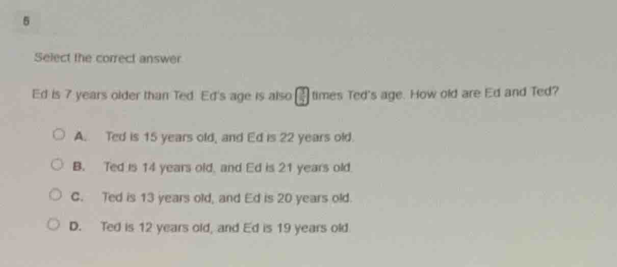 5 select the correct answer ed is 7 years older than ted. ed’s age is a…