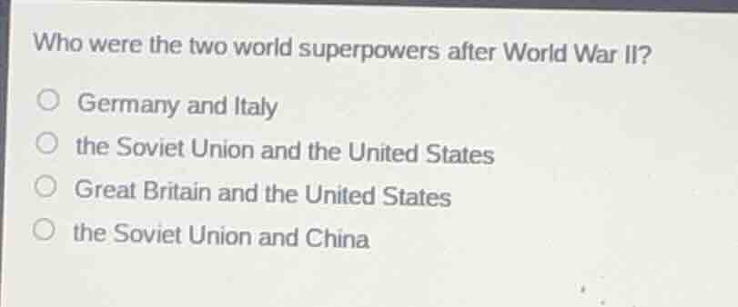 who were the two world superpowers after world war ii? ○ germany and it…