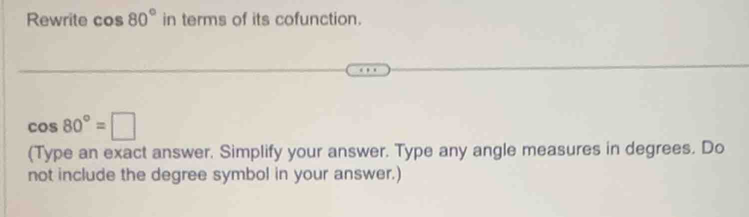 rewrite \\(\\cos 80^{\\circ}\\) in terms of its cofunction.\\(\\cos 80^…
