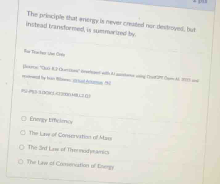 the principle that energy is never created nor destroyed, but instead t…