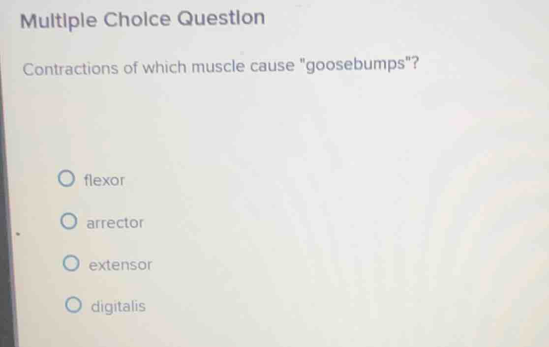 multiple choice question contractions of which muscle cause \goosebumps…