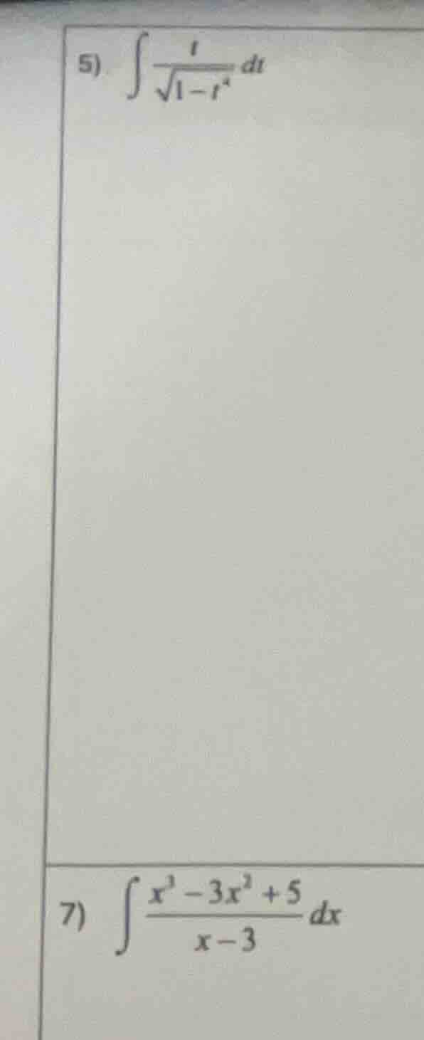 5) \\( \\int \\frac{1}{\\sqrt{1 - t^2}} dt \\)\ 7) \\( \\int \\frac{x^3…