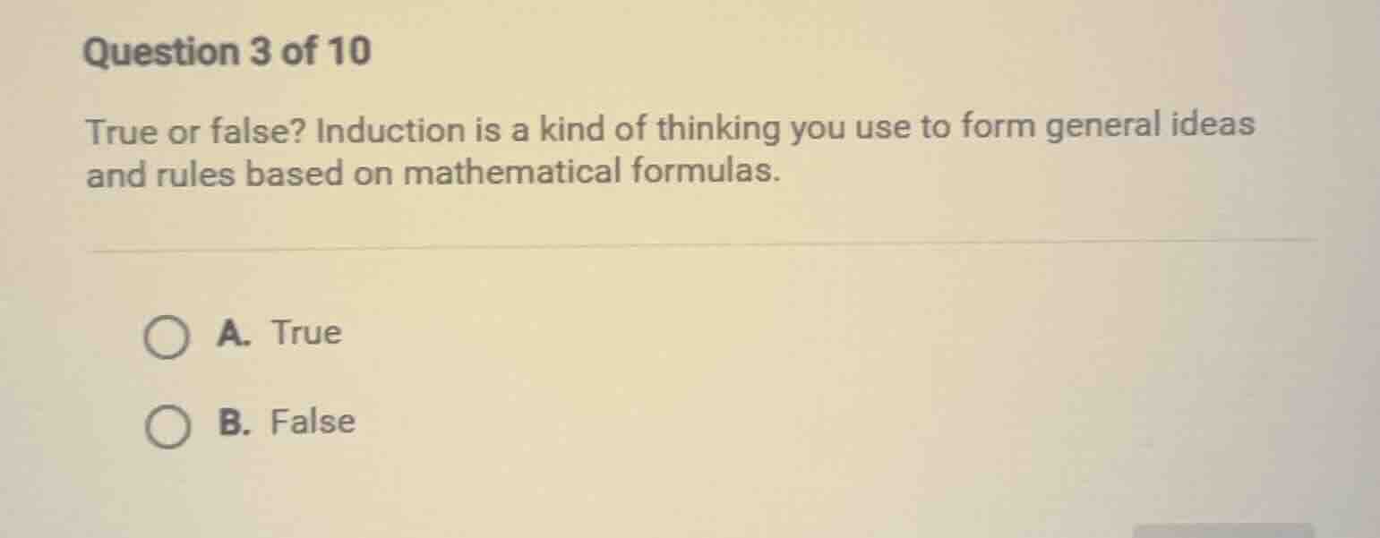 question 3 of 10 true or false? induction is a kind of thinking you use…