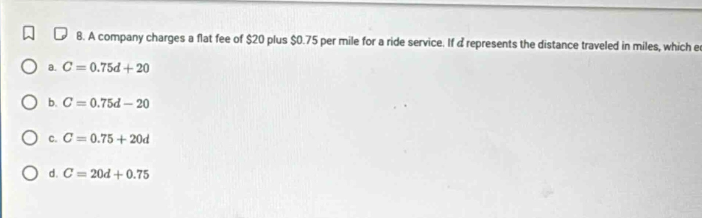 8. a company charges a flat fee of $20 plus $0.75 per mile for a ride s…
