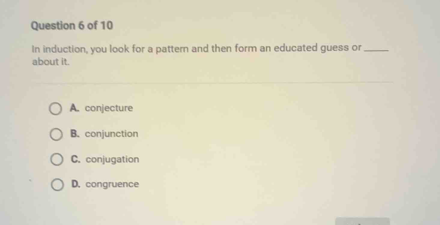 question 6 of 10 in induction, you look for a pattern and then form an …