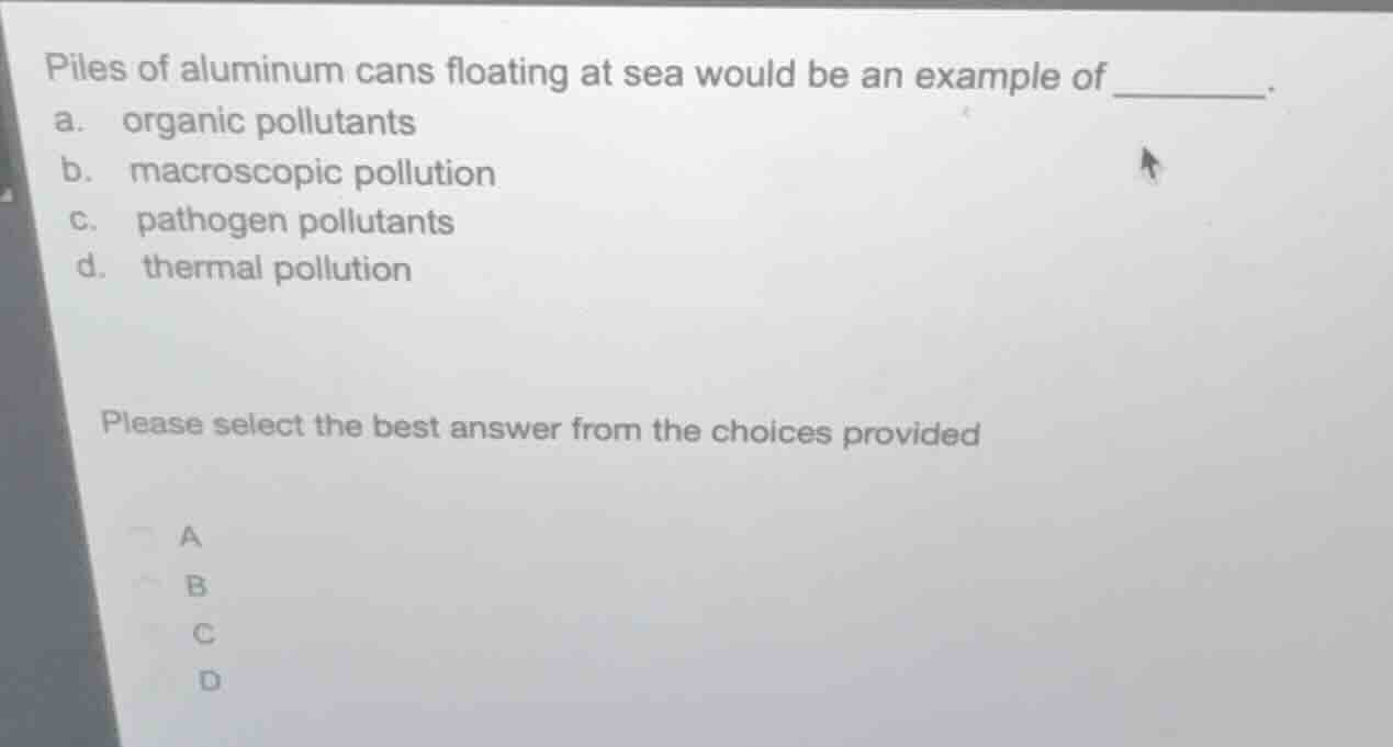 piles of aluminum cans floating at sea would be an example of ______. a…
