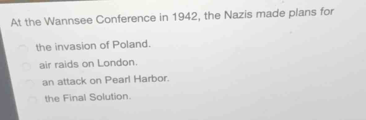 at the wannsee conference in 1942, the nazis made plans for the invasio…