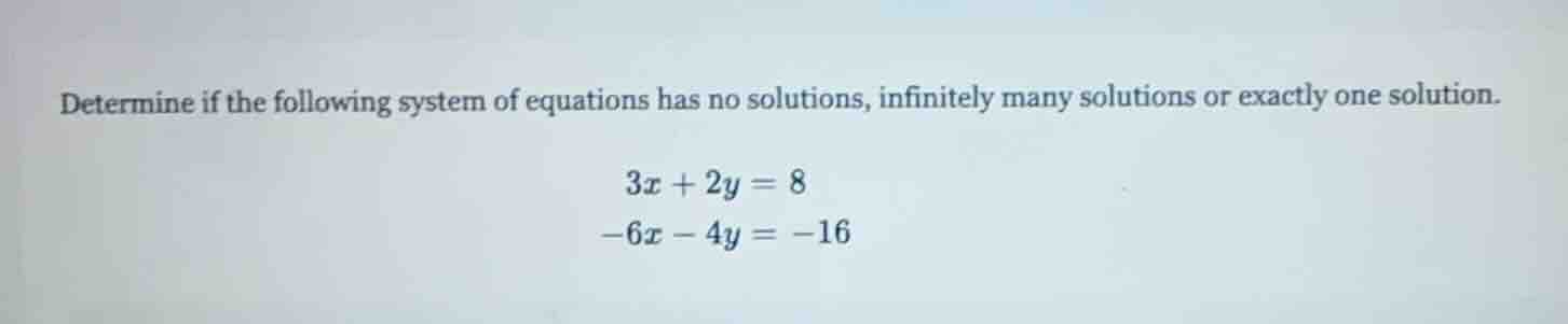determine if the following system of equations has no solutions, infini…