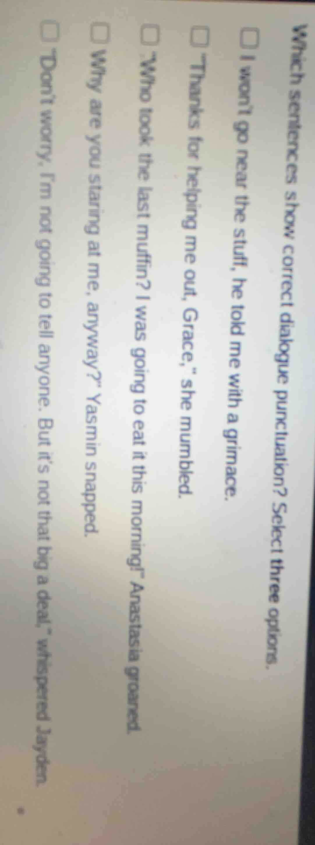 which sentences show correct dialogue punctuation? select three options…