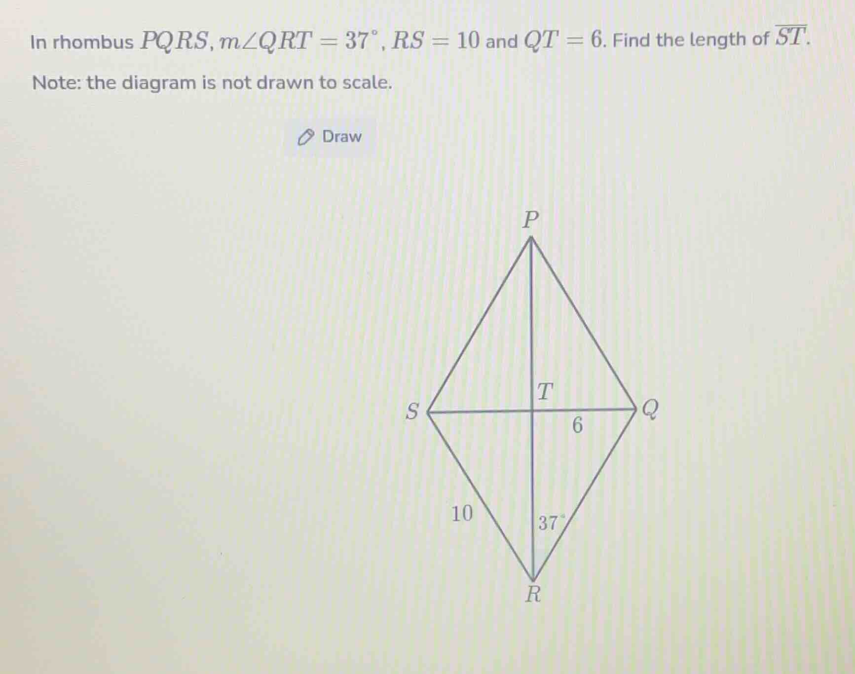 in rhombus pqrs, m∠qrt = 37°, rs = 10 and qt = 6. find the length of \\…