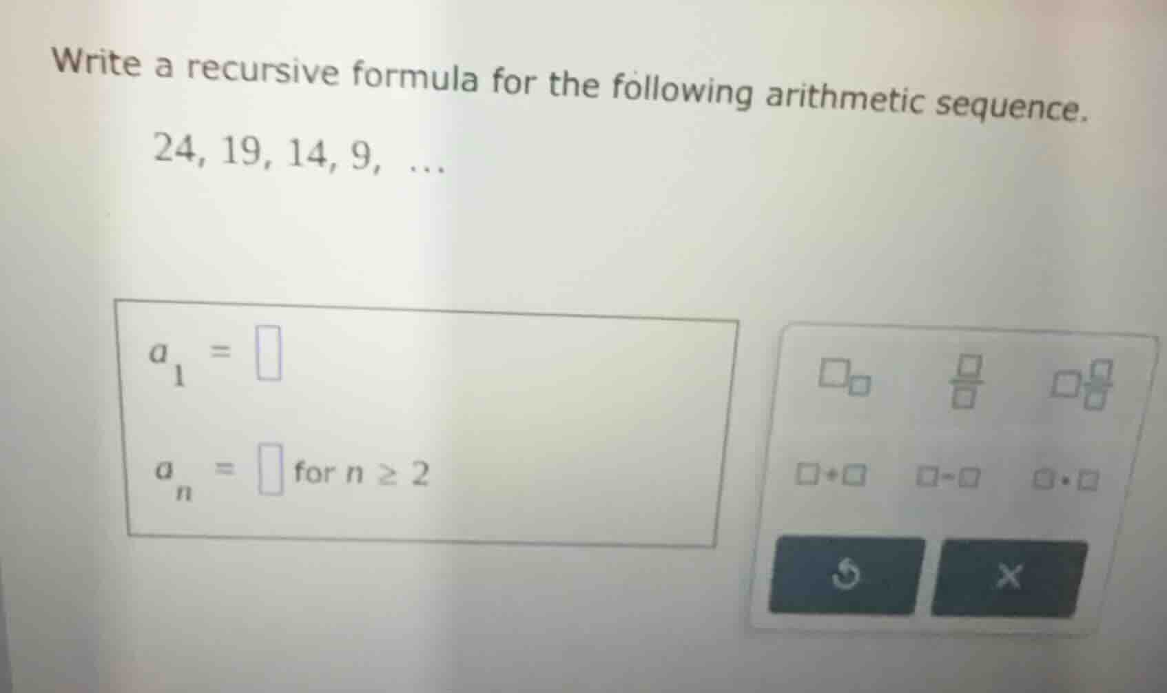 write a recursive formula for the following arithmetic sequence. 24, 19…