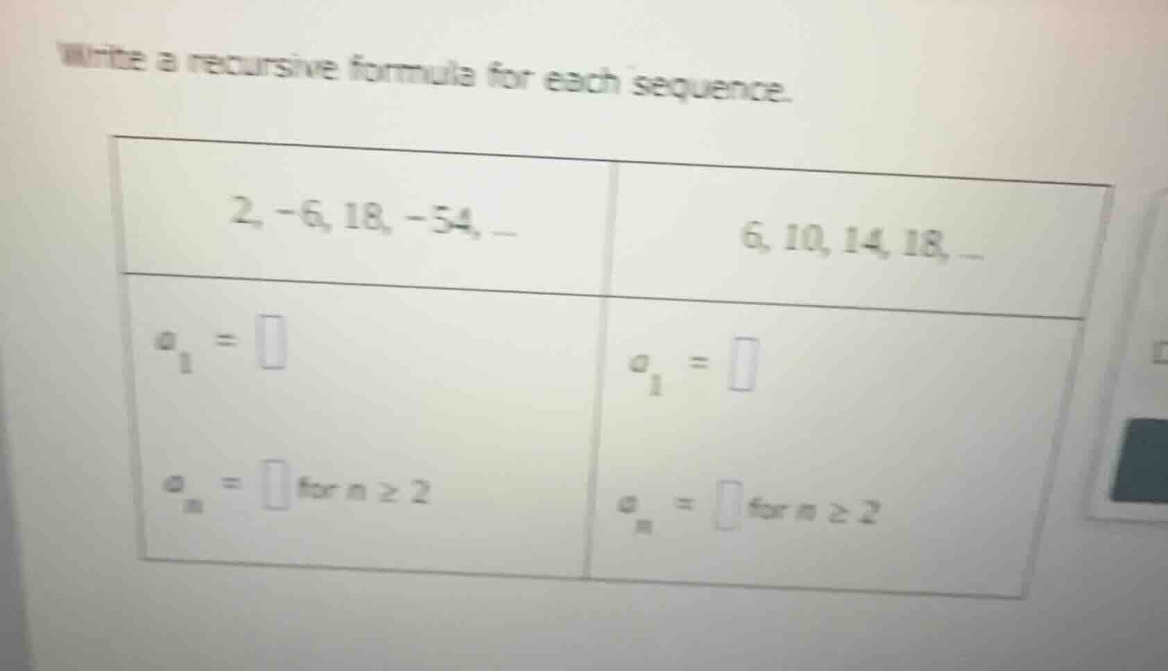 write a recursive formula for each sequence. 2, -6, 18, -54, ... $a_1 =…