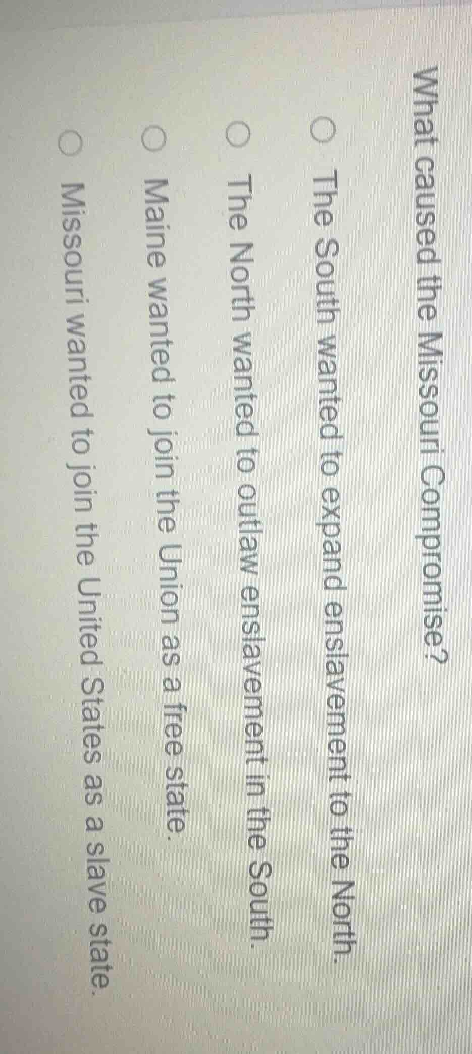 what caused the missouri compromise? the south wanted to expand enslave…