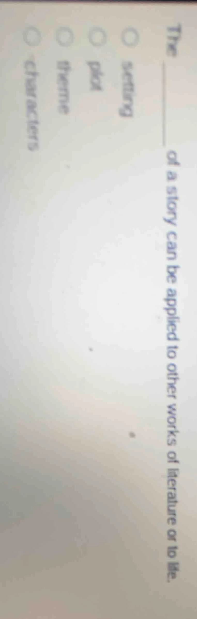 the ____ of a story can be applied to other works of literature or to l…