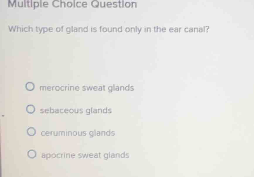 multiple choice question which type of gland is found only in the ear c…