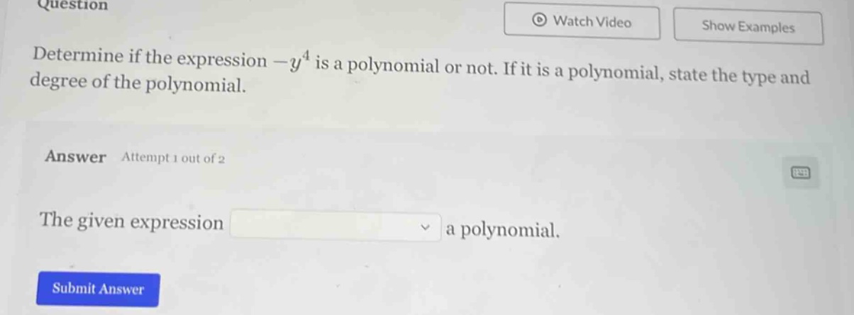 question determine if the expression $-y^4$ is a polynomial or not. if …