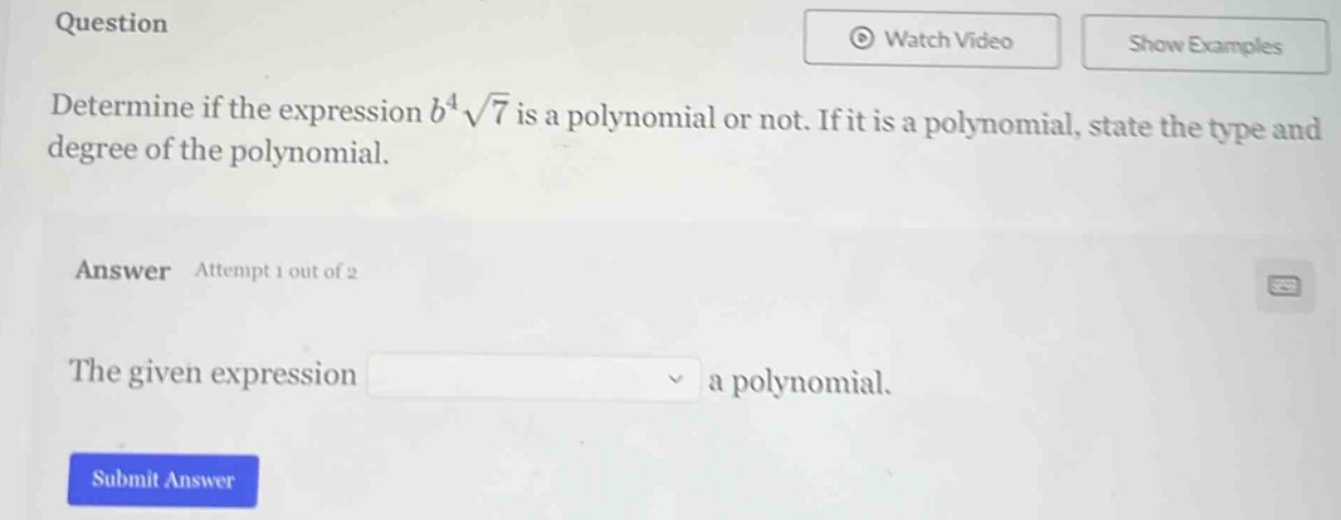 question determine if the expression $b^4\\sqrt{7}$ is a polynomial or …