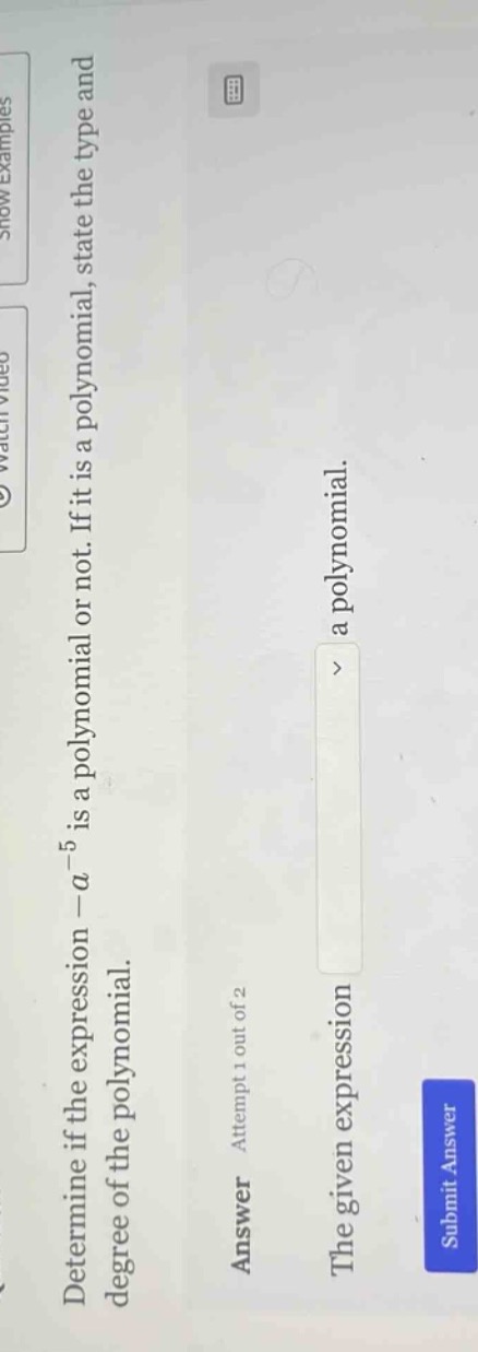 determine if the expression (-a^{-5}) is a polynomial or not. if it is …