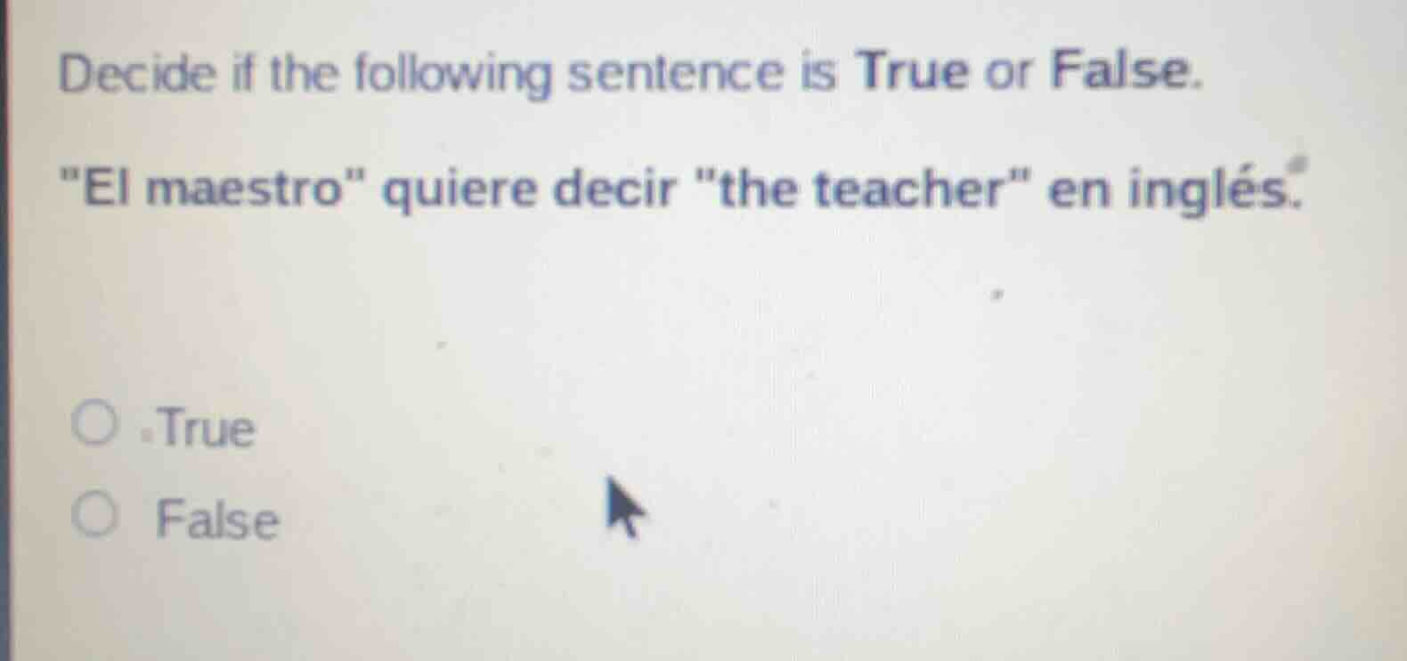 decide if the following sentence is true or false. \el maestro\ quiere …