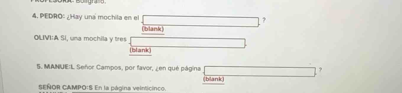 4. pedro: ¿hay una mochila en el (blank) ? olivi:a sí, una mochila y tr…