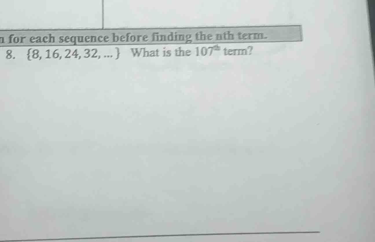 n for each sequence before finding the nth term. 8. {8,16,24,32,...} wh…
