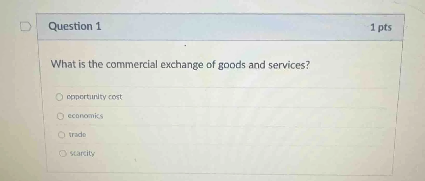 question 1 1 pts what is the commercial exchange of goods and services?…