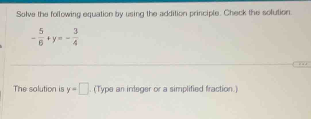 solve the following equation by using the addition principle. check the…
