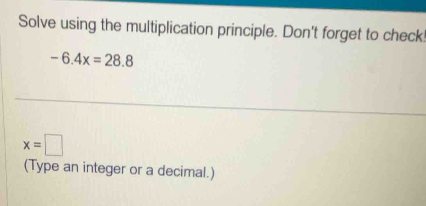solve using the multiplication principle. dont forget to check! -6.4x =…