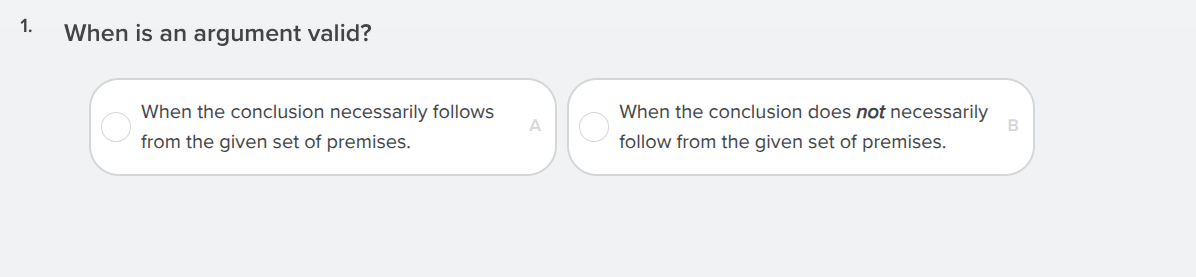 1. when is an argument valid? when the conclusion necessarily follows f…