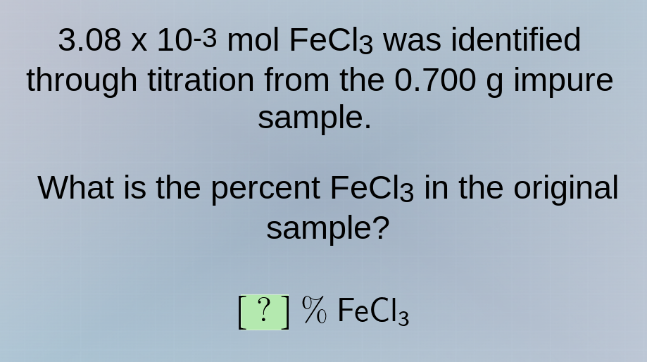 3.08 x 10-3 mol fecl₃ was identified through titration from the 0.700 g…
