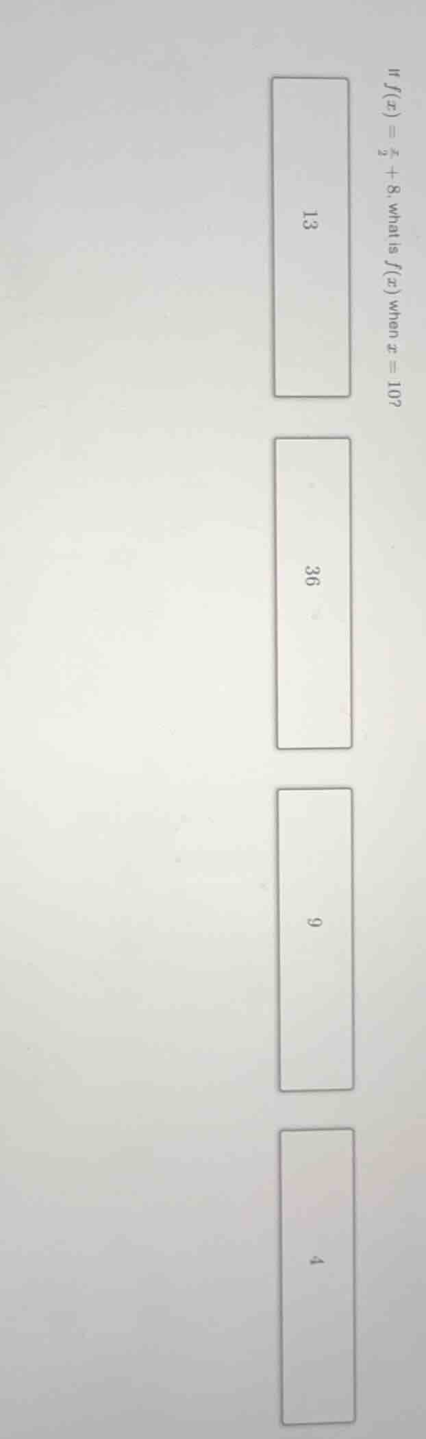 if ( f(x)=\frac{x}{2}+8 ), what is ( f(x) ) when ( x = 10 )? options: 1…