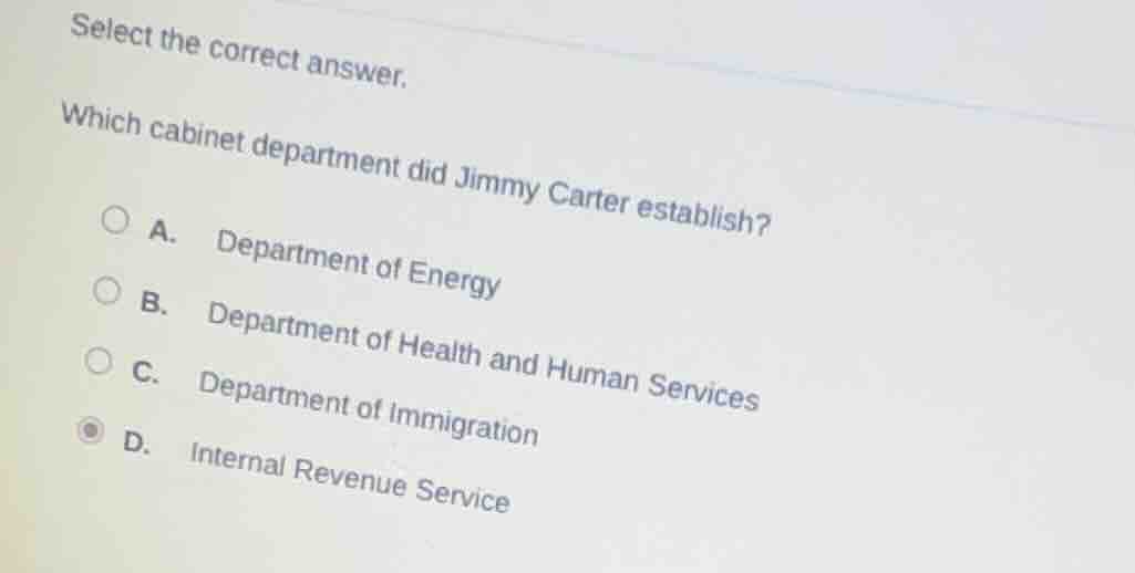 select the correct answer. which cabinet department did jimmy carter es…