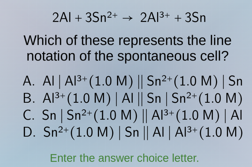 2al + 3sn²⁺ → 2al³⁺ + 3sn which of these represents the line notation o…
