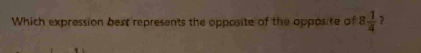 which expression best represents the opposite of the opposite of $8\\fr…