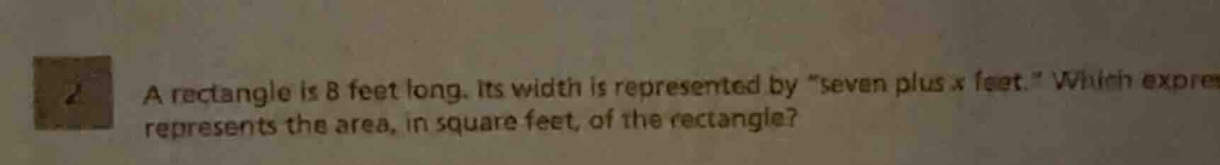 a rectangle is 8 feet long. its width is represented by \seven plus x f…