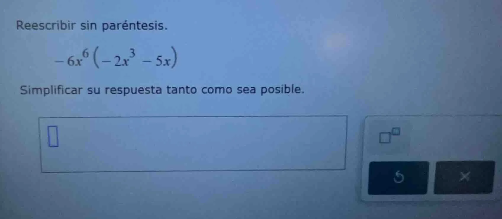 reescribir sin paréntesis. -6x⁶(-2x³ - 5x) simplificar su respuesta tan…