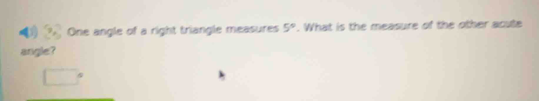 one angle of a right triangle measures 5°. what is the measure of the o…
