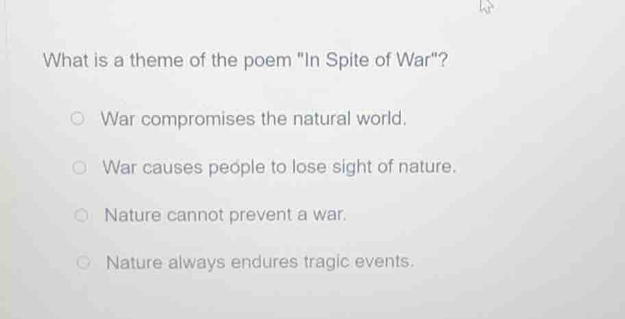 what is a theme of the poem \in spite of war\? war compromises the natu…