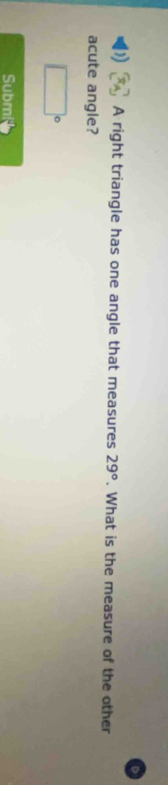 a right triangle has one angle that measures 29°. what is the measure o…