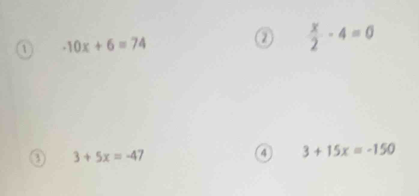 ① -10x + 6 = 74 ② \\(\frac{x}{2} - 4 = 0\\) ③ 3 + 5x = -47 ④ 3 + 15x = …
