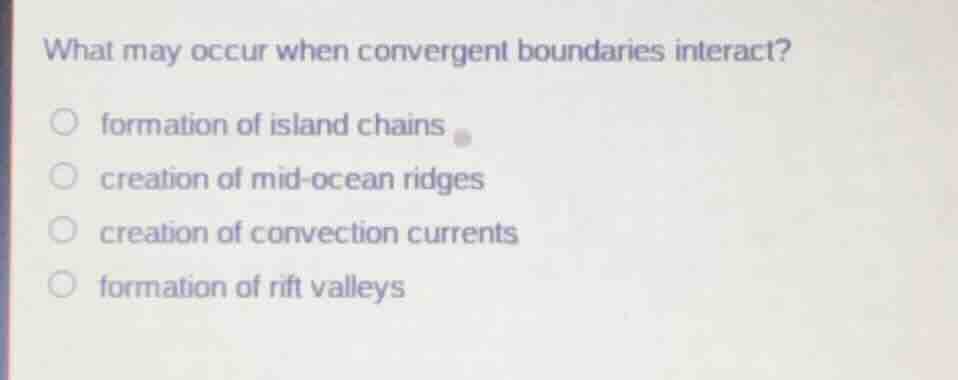 what may occur when convergent boundaries interact? formation of island…