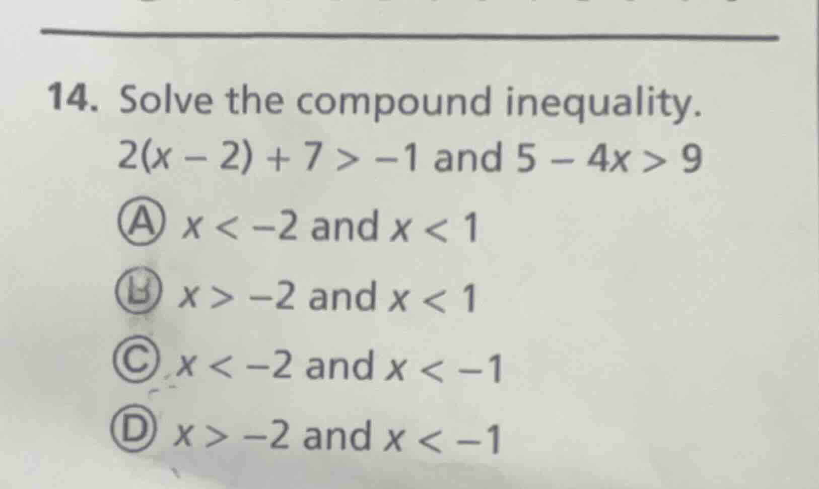 14. solve the compound inequality. $2(x - 2) + 7 > -1$ and $5 - 4x > 9$…