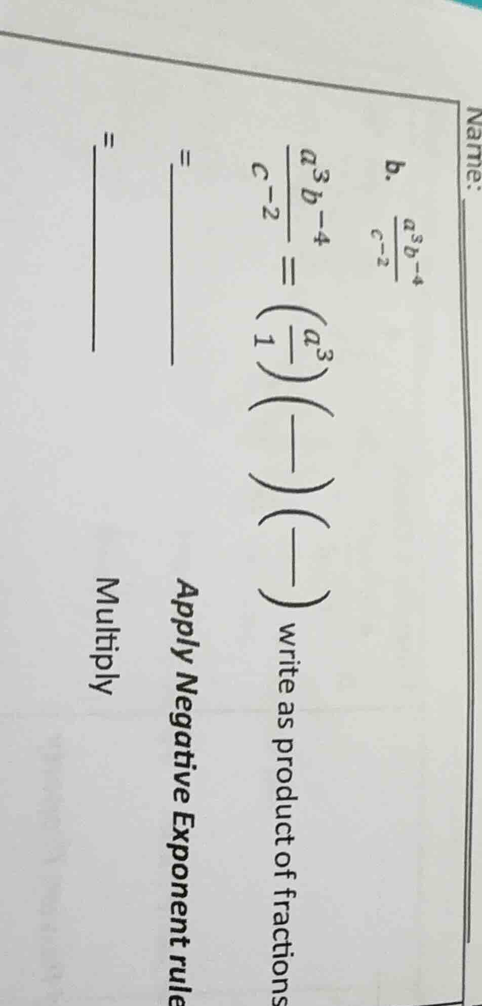 b. \\(\\frac{a^{3}b^{-4}}{c^{-2}}\\)\\(\\frac{a^{3}b^{-4}}{c^{-2}} = \\…
