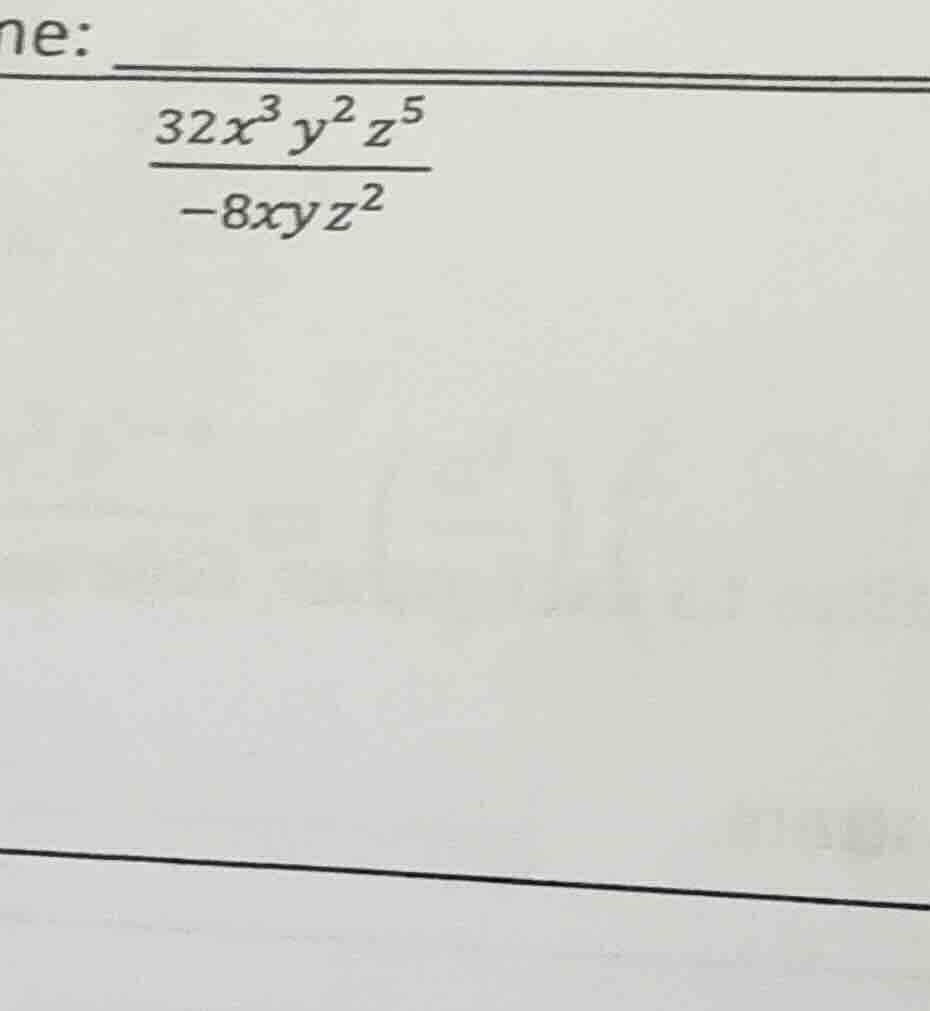 ne: \\frac{32x^{3}y^{2}z^{5}}{-8xyz^{2}}