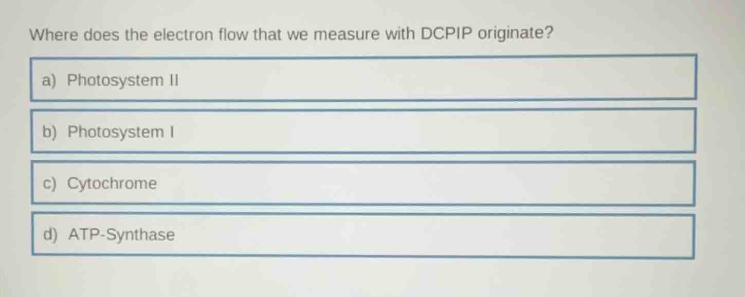 where does the electron flow that we measure with dcpip originate? a) p…