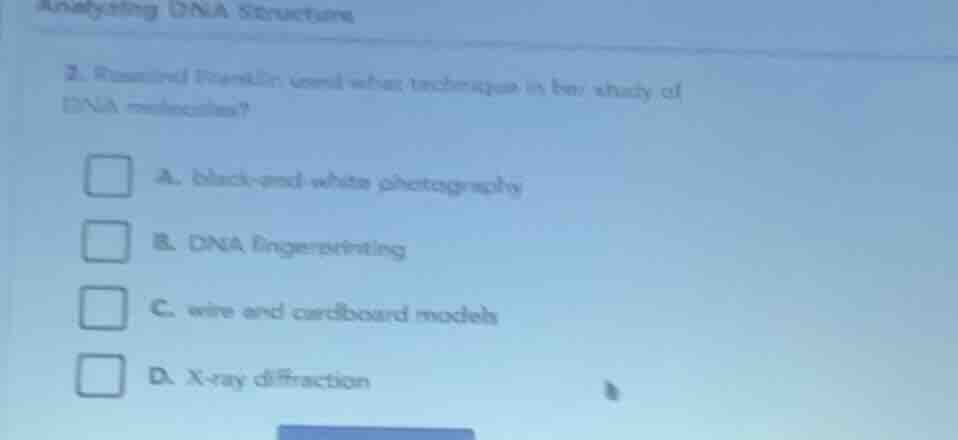 analyzing dna structure 2. rosalind franklin used what technique in her…